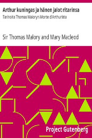 [Gutenberg 54655] • Arthur kuningas ja hänen jalot ritarinsa / Tarinoita Thomas Maloryn Morte d'Arthurista